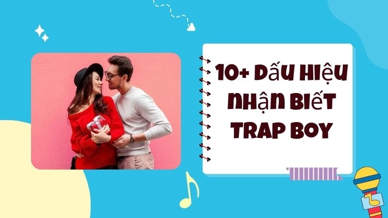 10+ dấu hiệu nhận biết Trap boy chuẩn không cần chỉnh