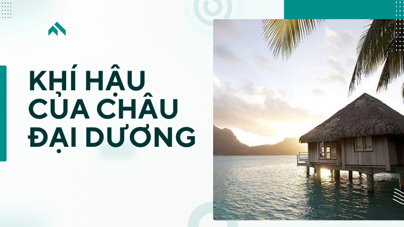 Đặc điểm khí hậu nổi bật của Châu Đại Dương