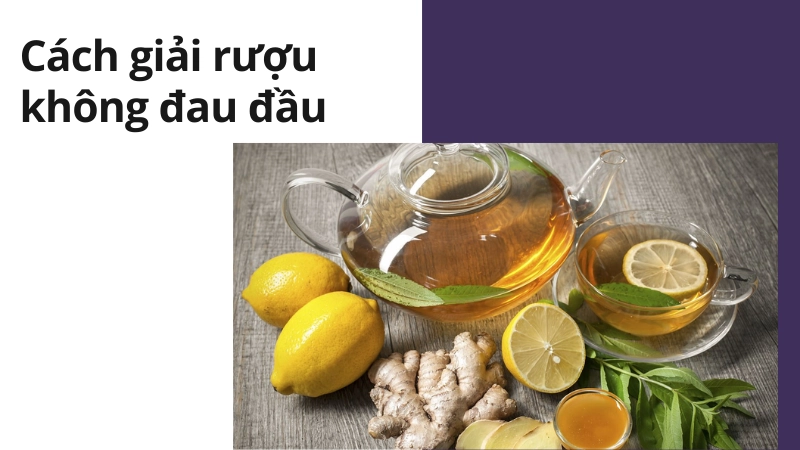 Mẹo hay cách giải rượu nhanh nhất không đau đầu