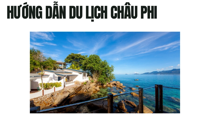 Cẩm nang du lịch Châu Phi tự túc từ A đến Z cho bạn